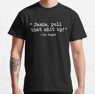 Joe Rogan - Pull That Up Jamie T-Shirt Official Joe Rogan Merch